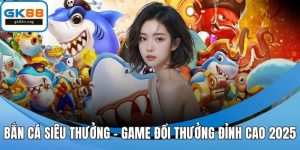 Bắn cá siêu thưởng