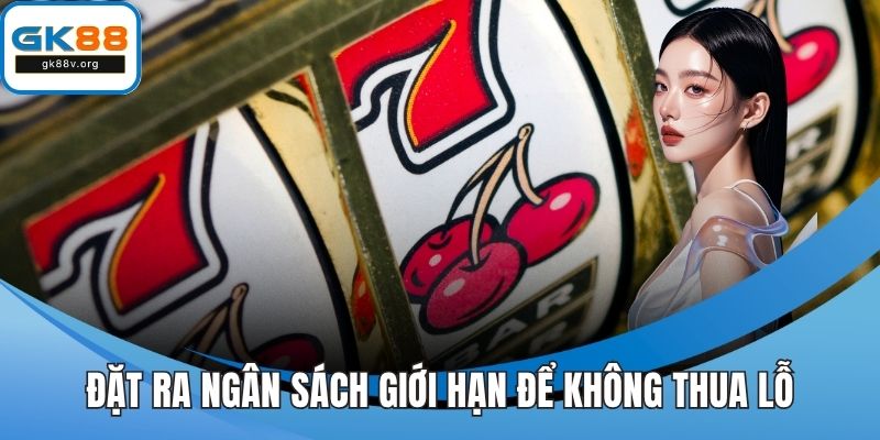Đặt ra ngân sách giới hạn để không thua lỗ