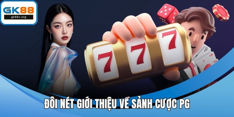 Đôi nét giới thiệu về sảnh cược PG