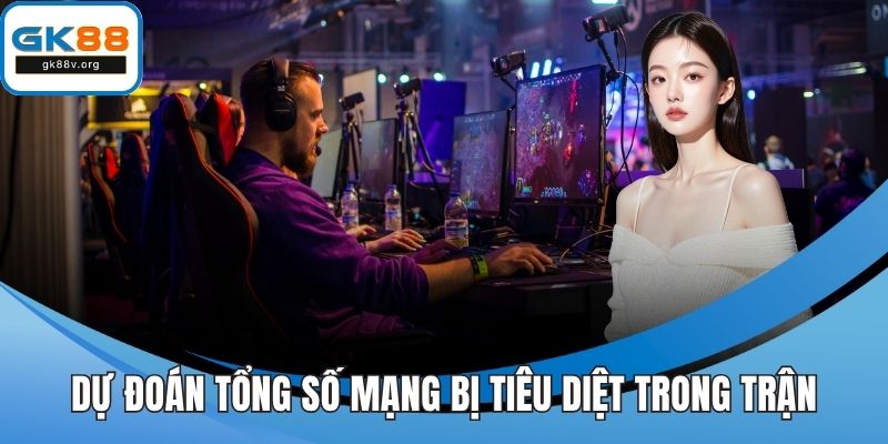 Dự đoán tổng số mạng bị tiêu diệt trong trận