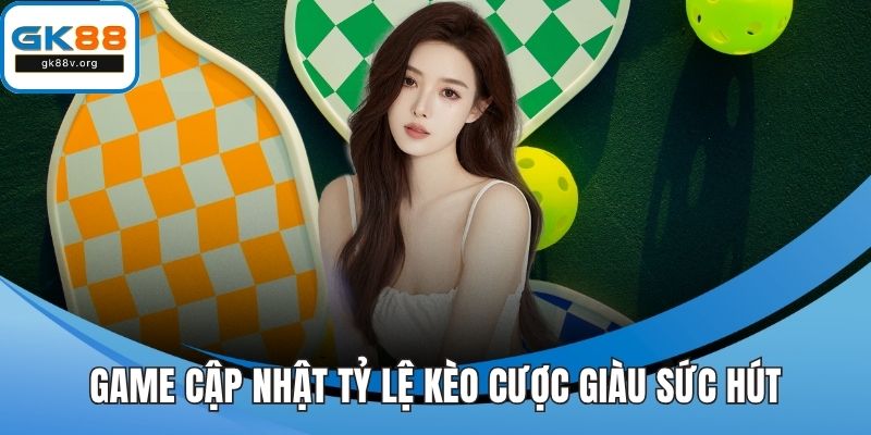 Game cập nhật tỷ lệ kèo cược giàu sức hút
