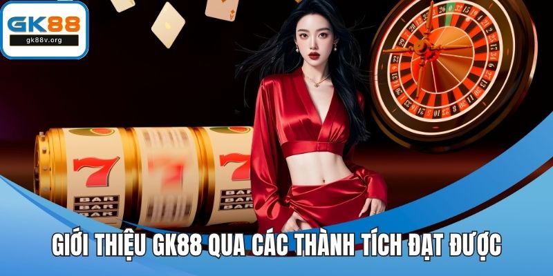 Giới thiệu GK88 qua các thành tích đạt được
