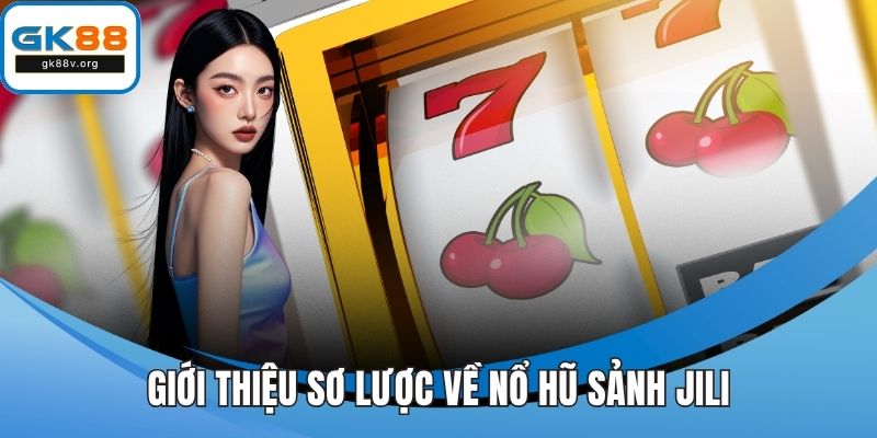 Giới thiệu sơ lược về nổ hũ sảnh Jili