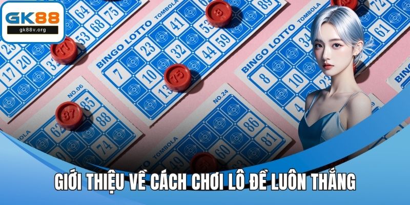 Giới thiệu về cách chơi lô đề luôn thắng