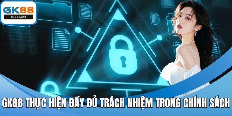 GK88 luôn thực hiện đầy đủ trách nhiệm trong chính sách bảo mật