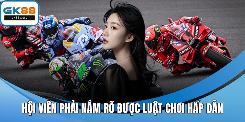 Hội viên phải nắm rõ được luật chơi hấp dẫn