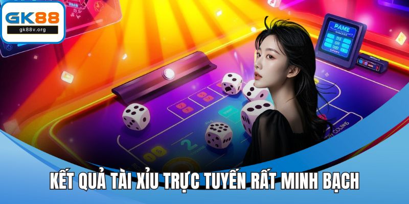 Kết quả tài xỉu trực tuyến rất minh bạch