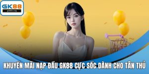 khuyến mãi nạp đầu GK88