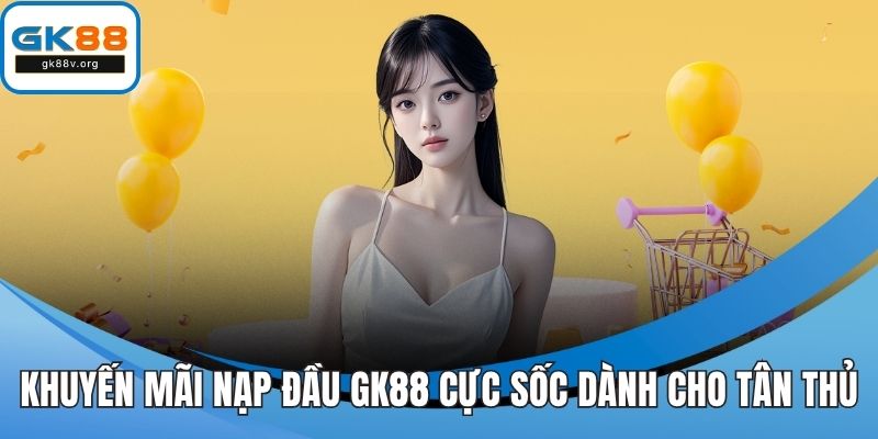 khuyến mãi nạp đầu GK88