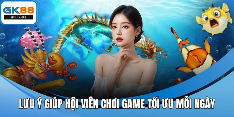 Lưu ý giúp hội viên chơi game tối ưu mỗi ngày