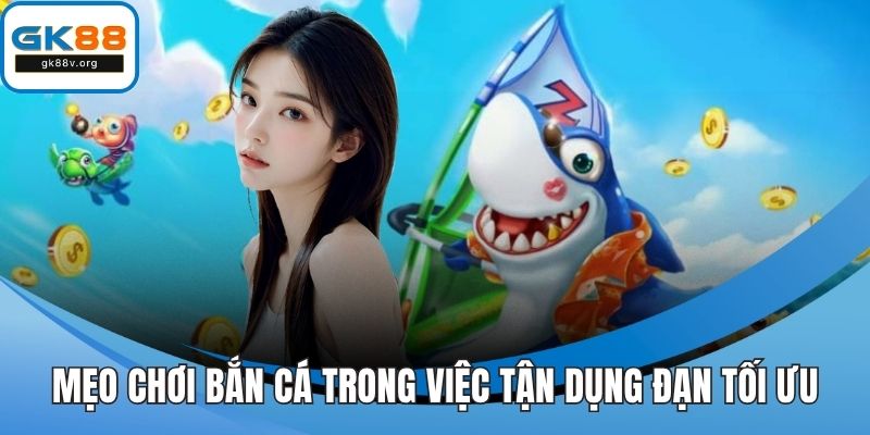 Mẹo chơi bắn cá trong việc tận dụng đạn tối ưu