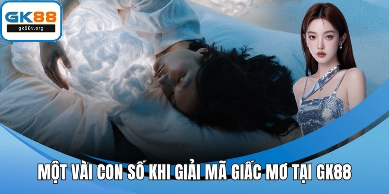 Một vài con số khi giải mã giấc mơ tại GK88