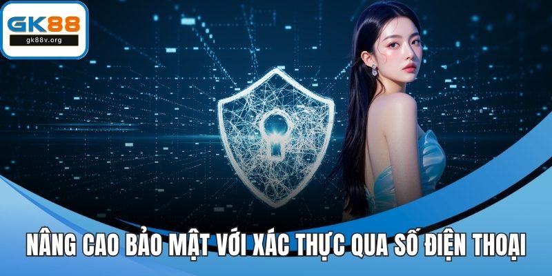 Nâng cao hiệu quả bảo mật với thao tác xác thực qua số điện thoại