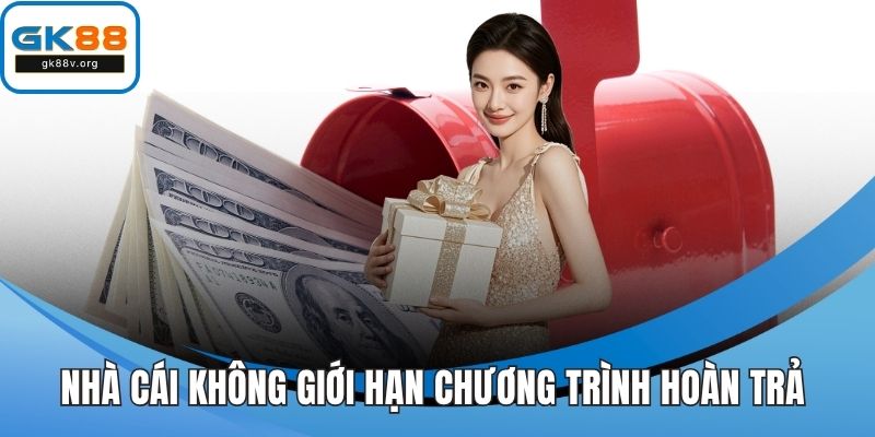 Nhà cái không giới hạn chương trình hoàn trả cực đỉnh