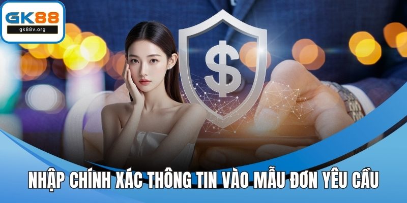 Nhập chính xác thông tin vào mẫu đơn yêu cầu