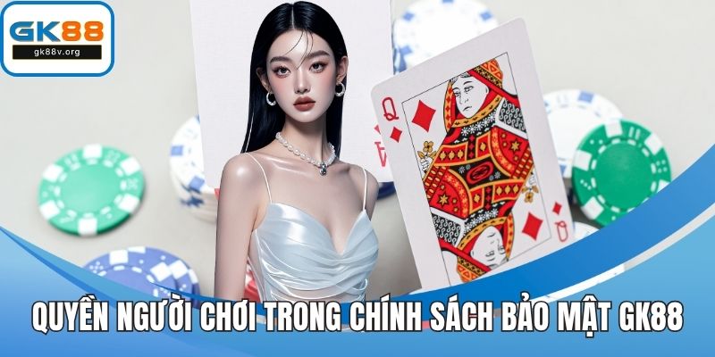 Quyền người chơi quy định rõ trong chính sách bảo mật GK88