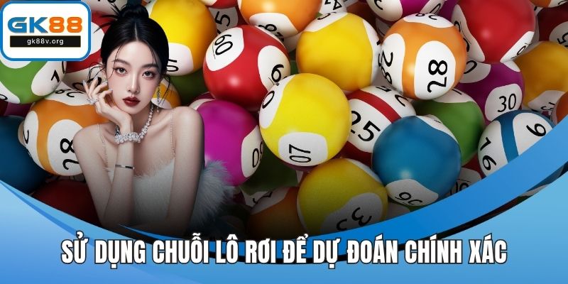 Sử dụng chuỗi lô rơi để dự đoán chính xác