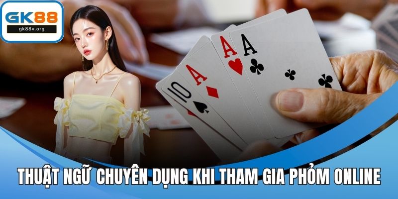 Thuật ngữ chuyên dụng khi tham gia phỏm online