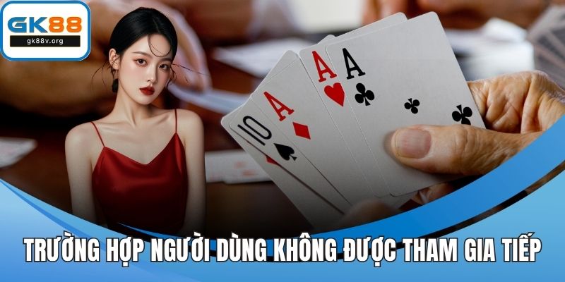 Trường hợp người dùng không được tham gia tiếp