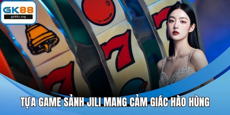 Tựa game sảnh Jili mang cảm giác hào hùng
