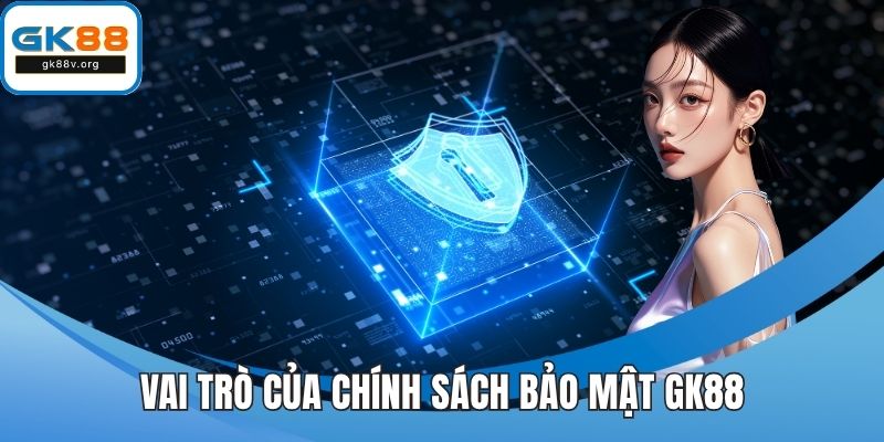 Vai trò của chính sách bảo mật GK88 đối với nhà cái và thành viên