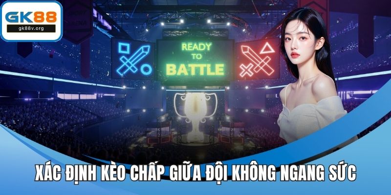 Xác định kèo chấp giữa đội không ngang sức