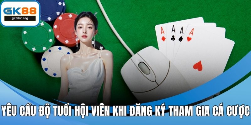 Yêu cầu độ tuổi hội viên khi đăng ký tham gia cá cược